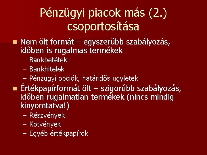 Pénzügyi piacok más (2. ) csoportosítása n Nem ölt formát – egyszerűbb szabályozás, időben