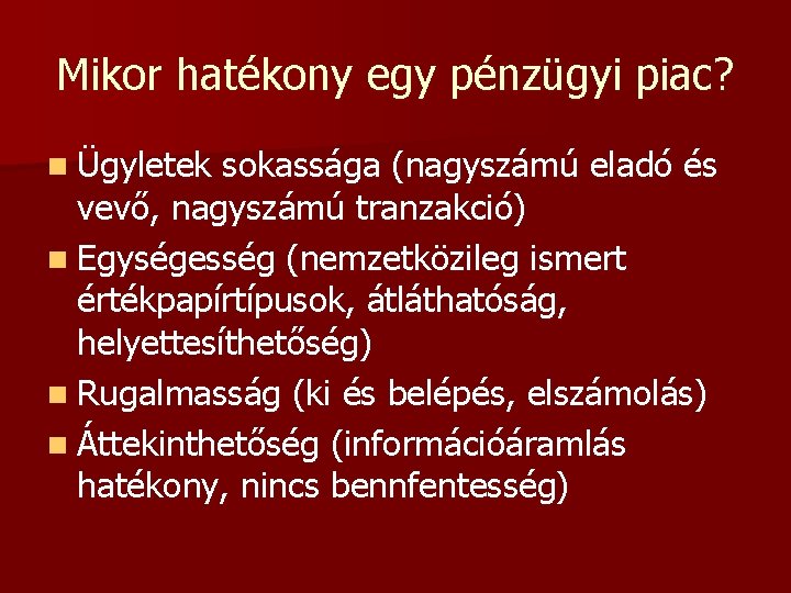 Mikor hatékony egy pénzügyi piac? n Ügyletek sokassága (nagyszámú eladó és vevő, nagyszámú tranzakció)