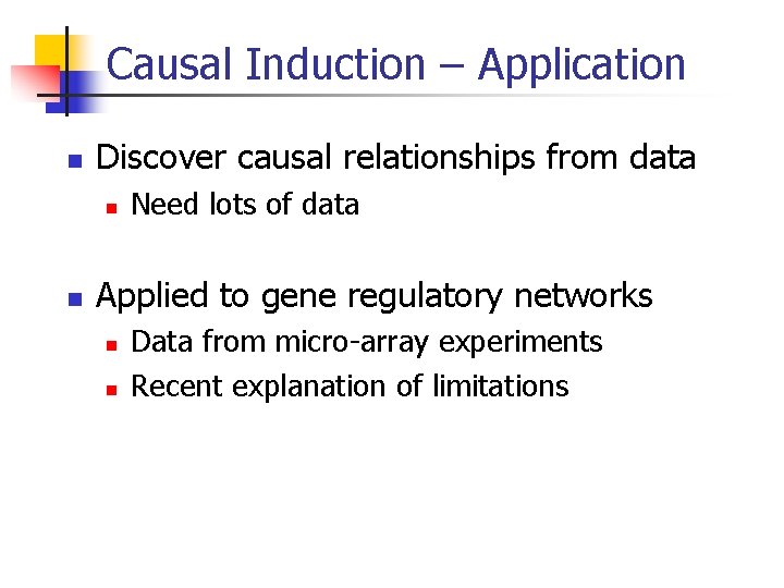 Causal Induction – Application n Discover causal relationships from data n n Need lots