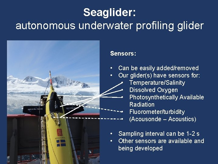 Seaglider: autonomous underwater profiling glider Sensors: • Can be easily added/removed • Our glider(s)