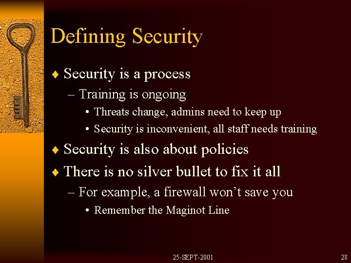 Defining Security ¨ Security is a process – Training is ongoing • Threats change,