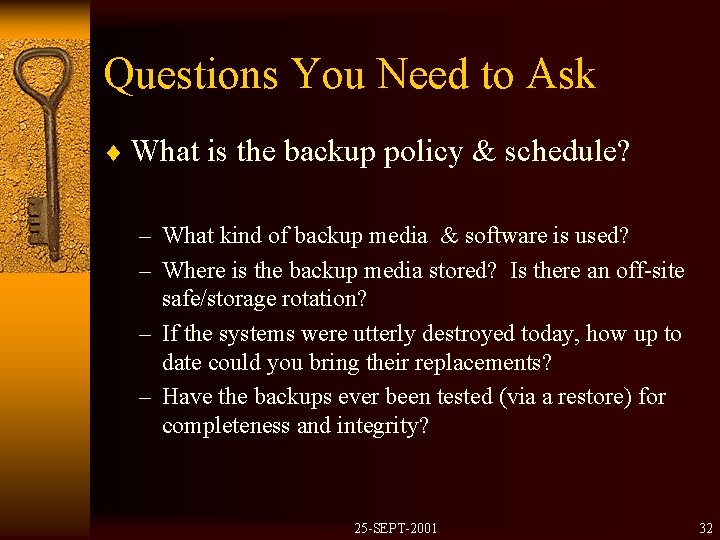 Questions You Need to Ask ¨ What is the backup policy & schedule? –