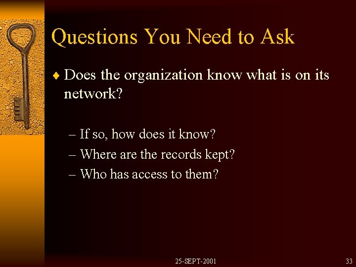 Questions You Need to Ask ¨ Does the organization know what is on its