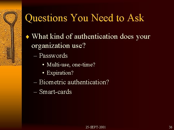 Questions You Need to Ask ¨ What kind of authentication does your organization use?
