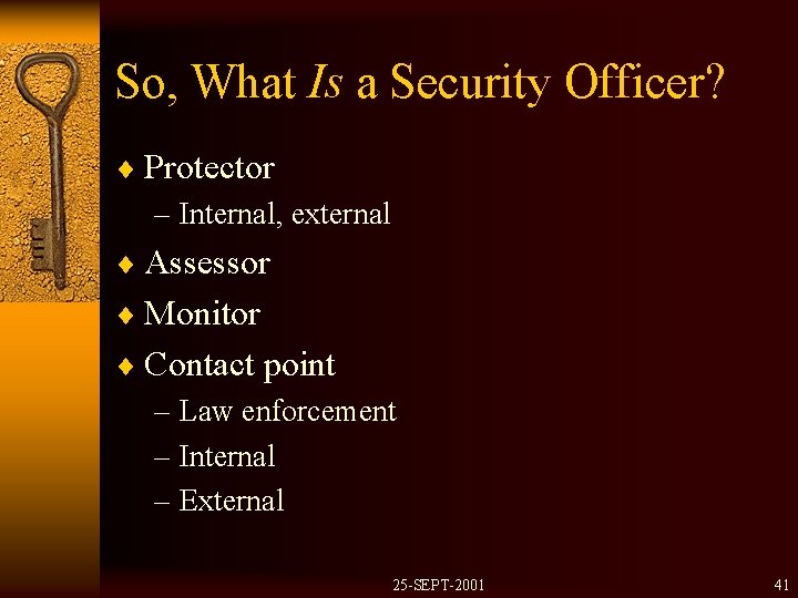 So, What Is a Security Officer? ¨ Protector – Internal, external ¨ Assessor ¨