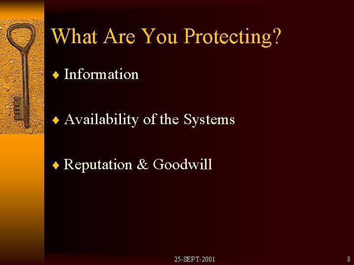 What Are You Protecting? ¨ Information ¨ Availability of the Systems ¨ Reputation &