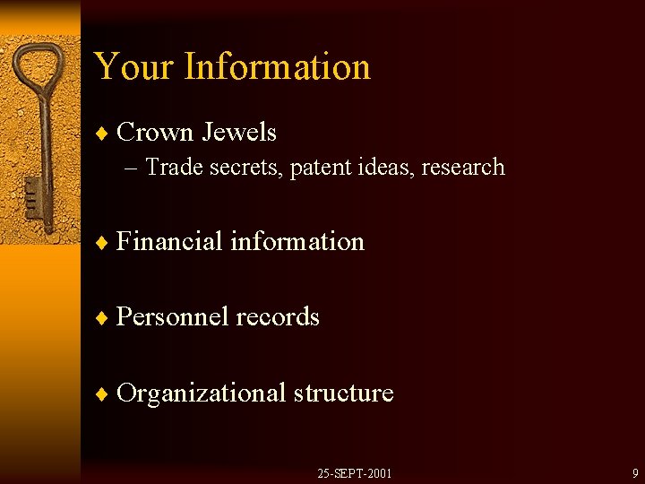 Your Information ¨ Crown Jewels – Trade secrets, patent ideas, research ¨ Financial information