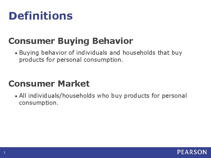 Definitions Consumer Buying Behavior • Buying behavior of individuals and households that buy products Definitions Consumer Buying Behavior • Buying behavior of individuals and households that buy products