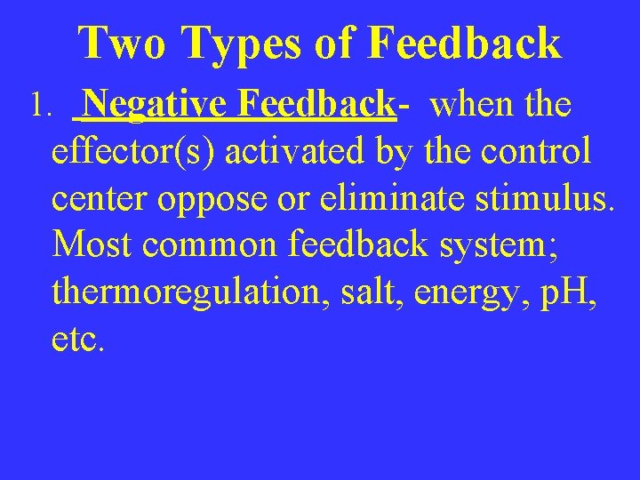 Two Types of Feedback 1. Negative Feedback- when the effector(s) activated by the control