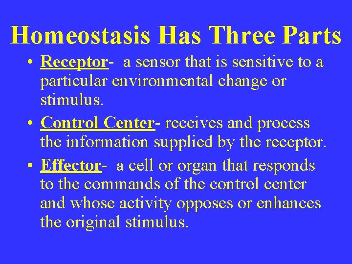 Homeostasis Has Three Parts • Receptor- a sensor that is sensitive to a particular