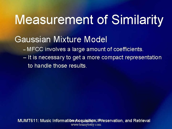 Measurement of Similarity Gaussian Mixture Model – MFCC involves a large amount of coefficients.