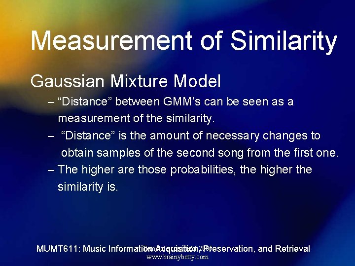 Measurement of Similarity Gaussian Mixture Model – “Distance” between GMM’s can be seen as