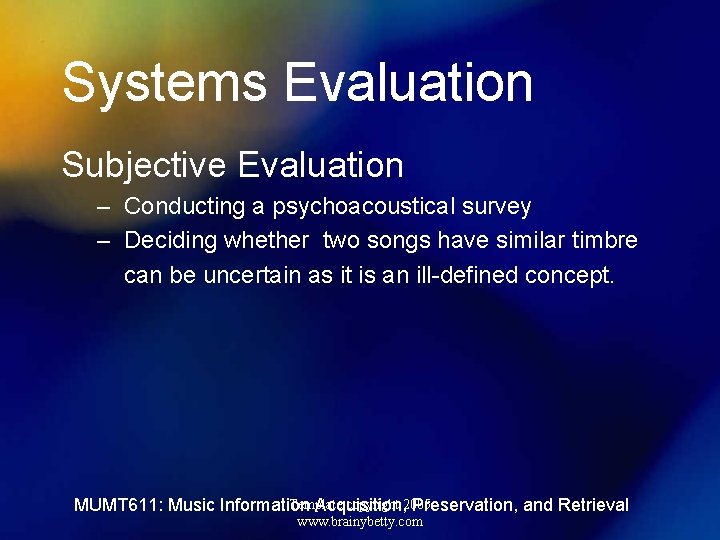 Systems Evaluation Subjective Evaluation – Conducting a psychoacoustical survey – Deciding whether two songs