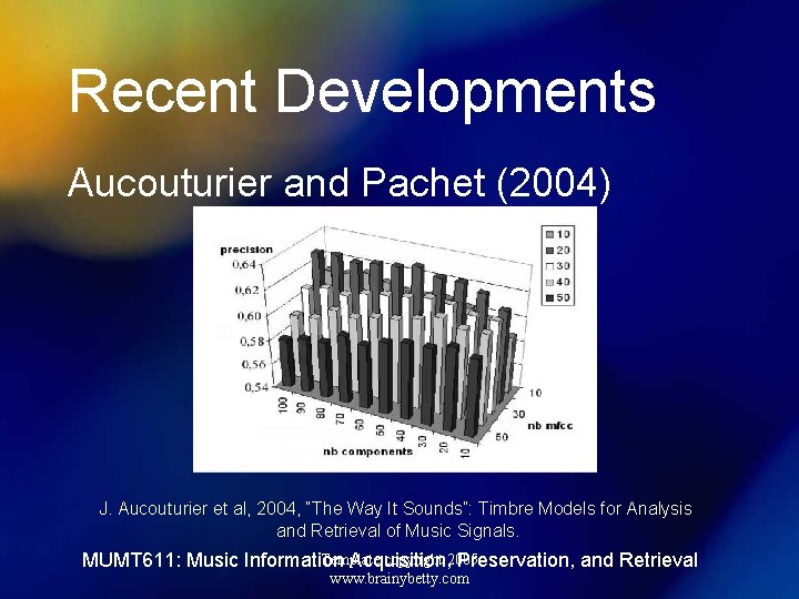 Recent Developments Aucouturier and Pachet (2004) J. Aucouturier et al, 2004, “The Way It