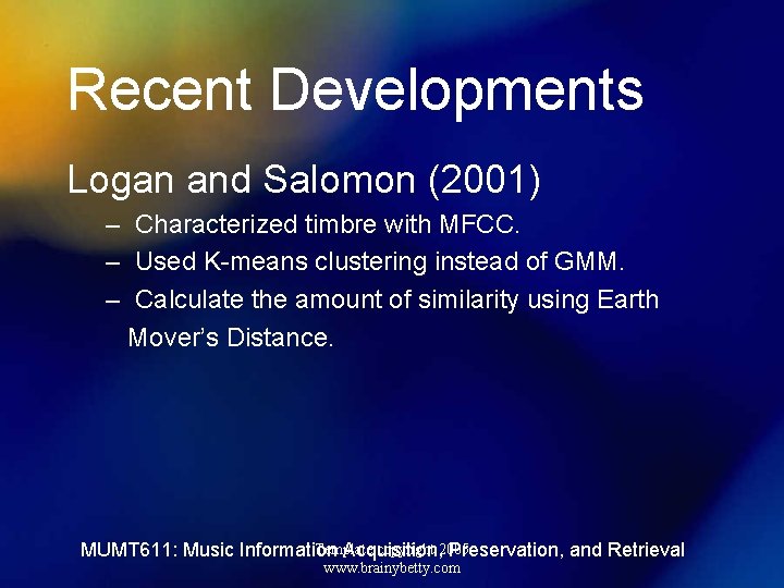 Recent Developments Logan and Salomon (2001) – Characterized timbre with MFCC. – Used K-means