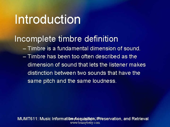 Introduction Incomplete timbre definition – Timbre is a fundamental dimension of sound. – Timbre