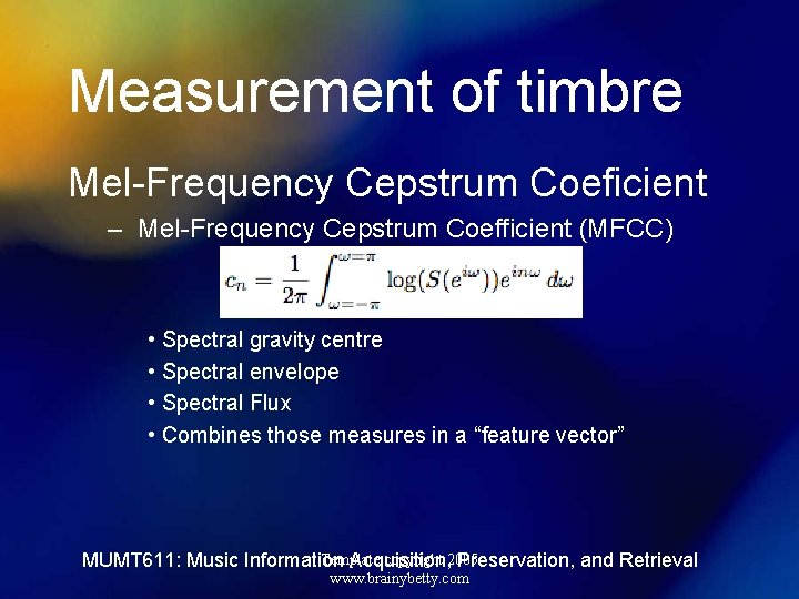 Measurement of timbre Mel-Frequency Cepstrum Coeficient – Mel-Frequency Cepstrum Coefficient (MFCC) • Spectral gravity