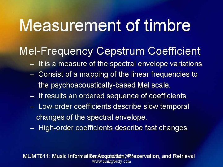 Measurement of timbre Mel-Frequency Cepstrum Coefficient – It is a measure of the spectral