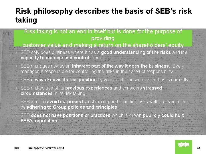 Risk philosophy describes the basis of SEB’s risk taking Risk taking is not an