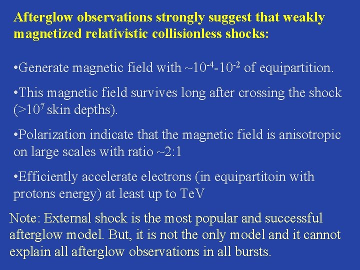 Afterglow observations strongly suggest that weakly magnetized relativistic collisionless shocks: • Generate magnetic field