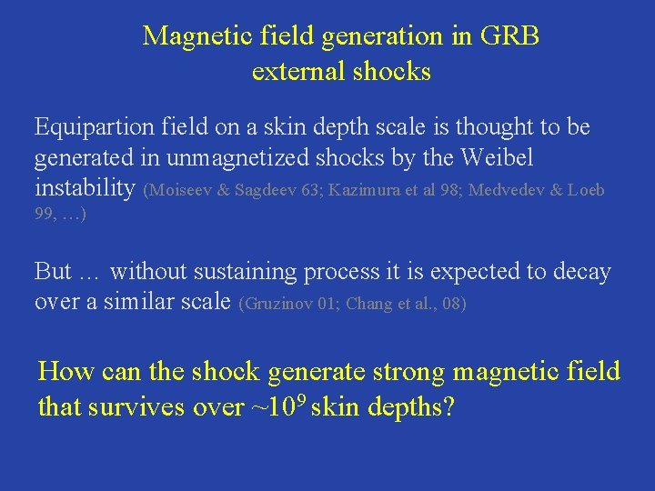 Magnetic field generation in GRB external shocks Equipartion field on a skin depth scale