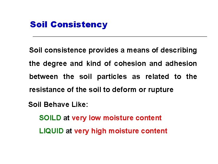 Soil Consistency Soil consistence provides a means of describing the degree and kind of