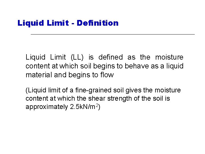 Liquid Limit - Definition Liquid Limit (LL) is defined as the moisture content at