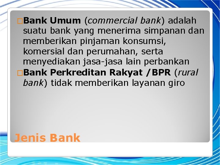 �Bank Umum (commercial bank) adalah suatu bank yang menerima simpanan dan memberikan pinjaman konsumsi,