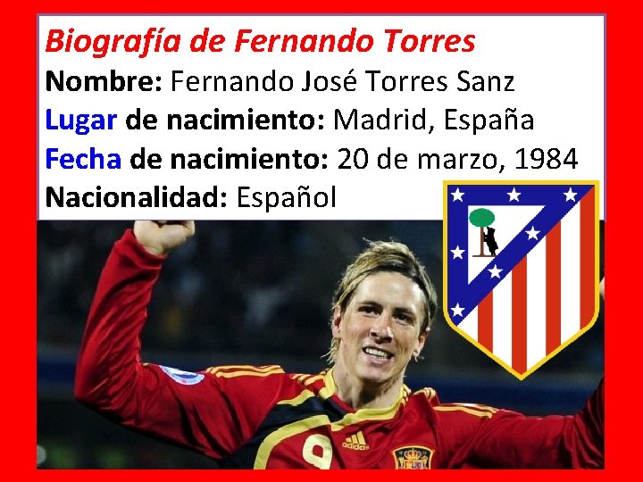Biografía de Fernando Torres Nombre: Fernando José Torres Sanz Lugar de nacimiento: Madrid, España