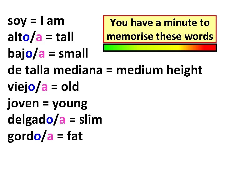 soy = I am You have a minute to memorise these words alto/a =