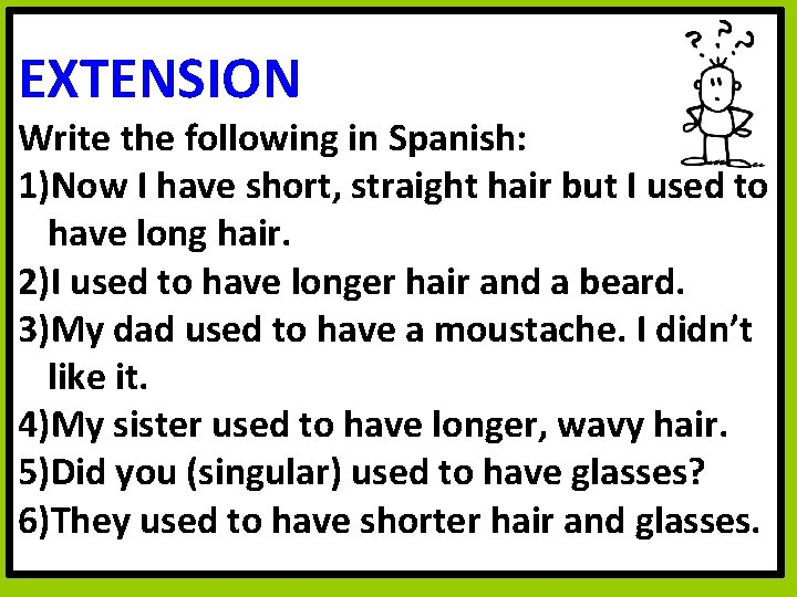 EXTENSION Write the following in Spanish: 1)Now I have short, straight hair but I