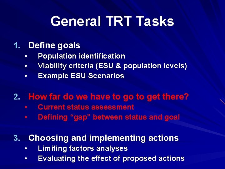 General TRT Tasks 1. Define goals • Population identification • Viability criteria (ESU &