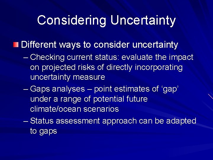 Considering Uncertainty Different ways to consider uncertainty – Checking current status: evaluate the impact