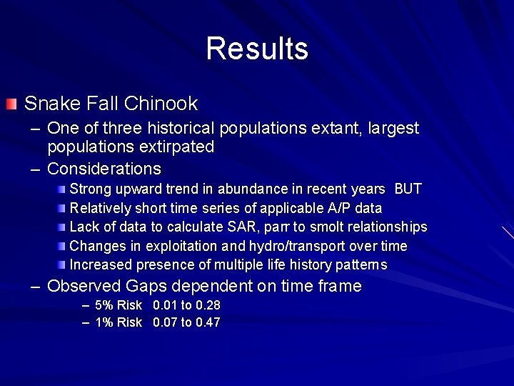 Results Snake Fall Chinook – One of three historical populations extant, largest populations extirpated