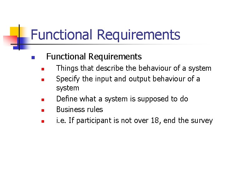 Functional Requirements n n n Things that describe the behaviour of a system Specify