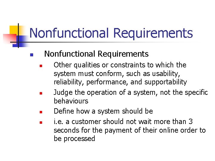 Nonfunctional Requirements n n n Other qualities or constraints to which the system must