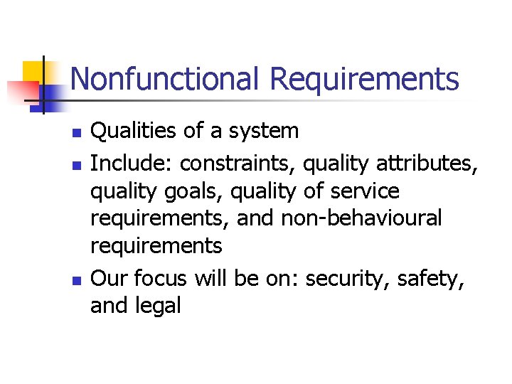 Nonfunctional Requirements n n n Qualities of a system Include: constraints, quality attributes, quality