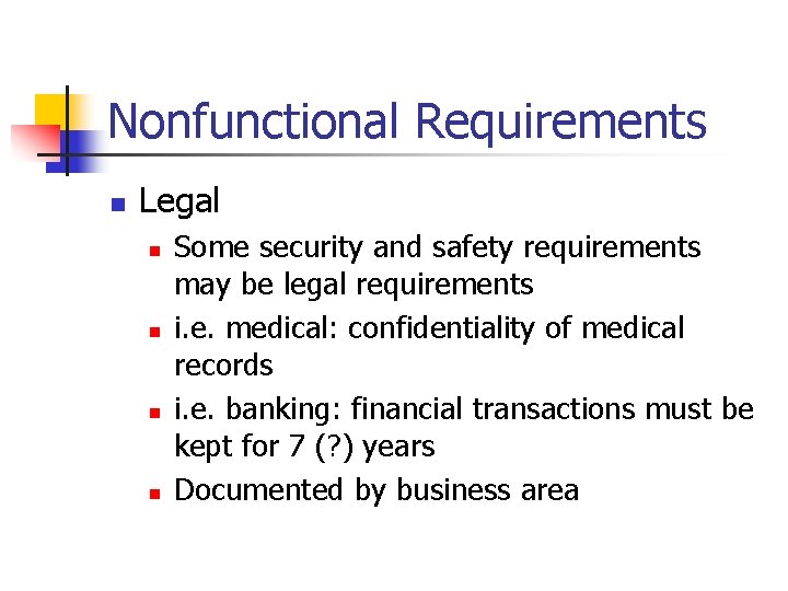 Nonfunctional Requirements n Legal n n Some security and safety requirements may be legal
