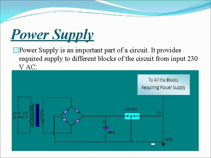 Power Supply �Power Supply is an important part of a circuit. It provides required