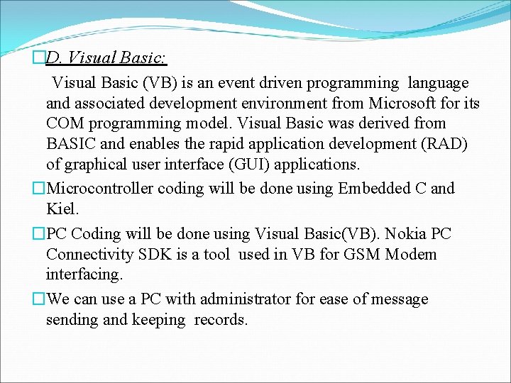 �D. Visual Basic: Visual Basic (VB) is an event driven programming language and associated