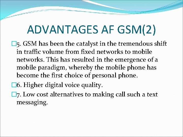 ADVANTAGES AF GSM(2) � 5. GSM has been the catalyst in the tremendous shift