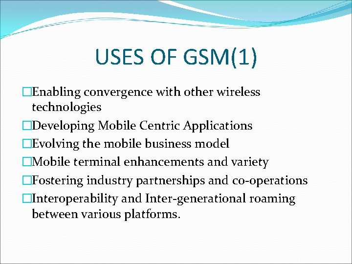 USES OF GSM(1) �Enabling convergence with other wireless technologies �Developing Mobile Centric Applications �Evolving