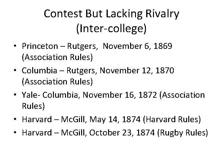 Contest But Lacking Rivalry (Inter-college) • Princeton – Rutgers, November 6, 1869 (Association Rules)