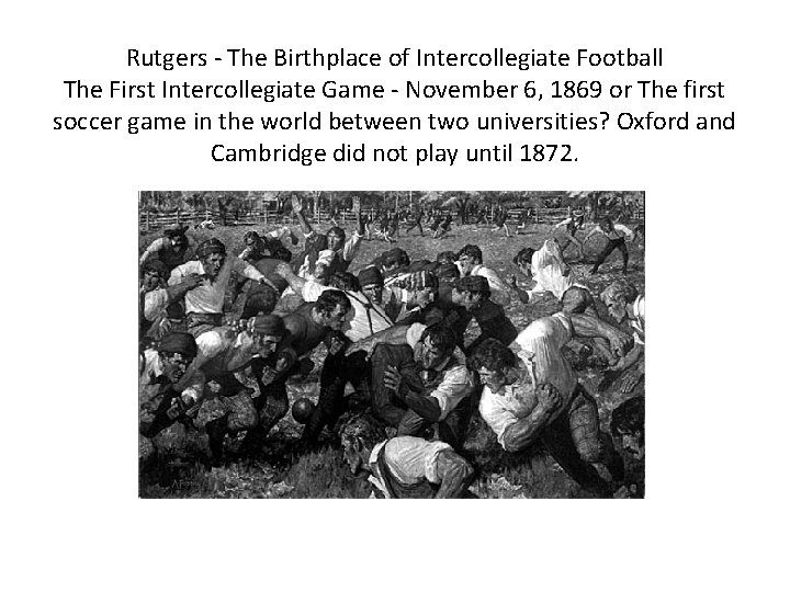 Rutgers - The Birthplace of Intercollegiate Football The First Intercollegiate Game - November 6,