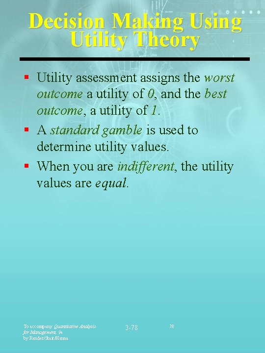 Decision Making Using Utility Theory § Utility assessment assigns the worst outcome a utility