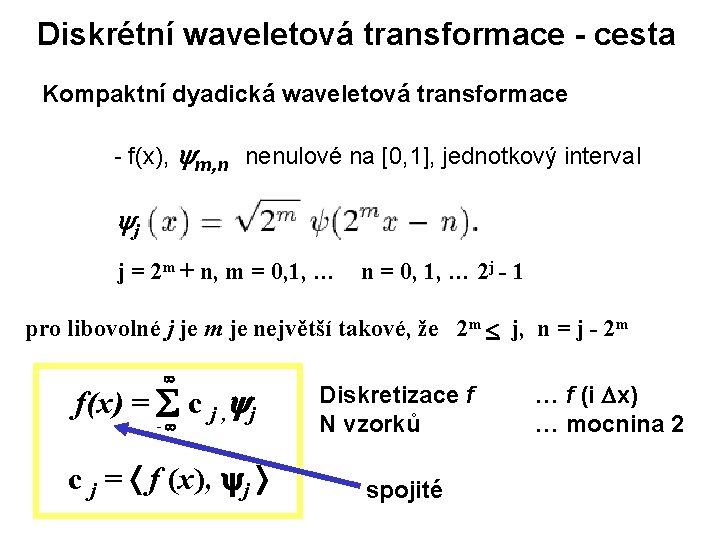 Diskrétní waveletová transformace - cesta Kompaktní dyadická waveletová transformace - f(x), m, n nenulové