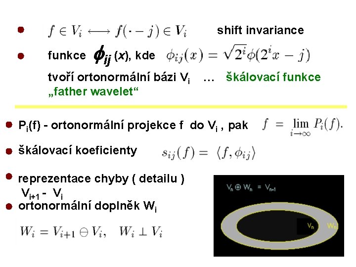 shift invariance funkce ij (x), kde tvoří ortonormální bázi Vi „father wavelet“ … škálovací