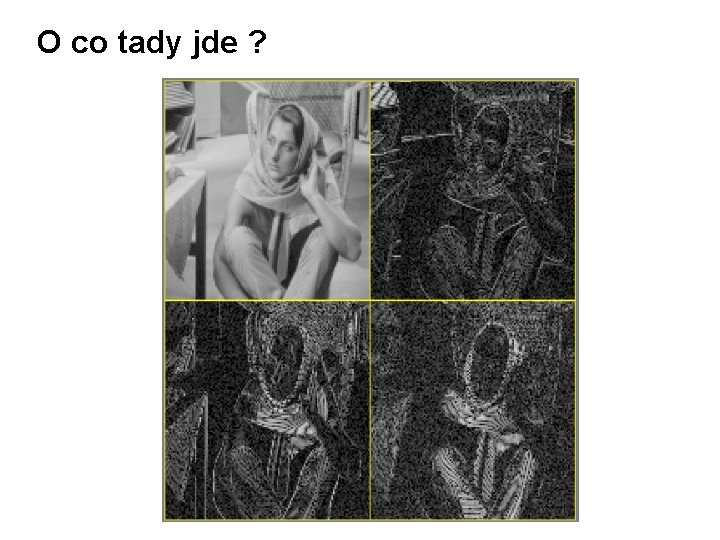 O co tady jde ? 