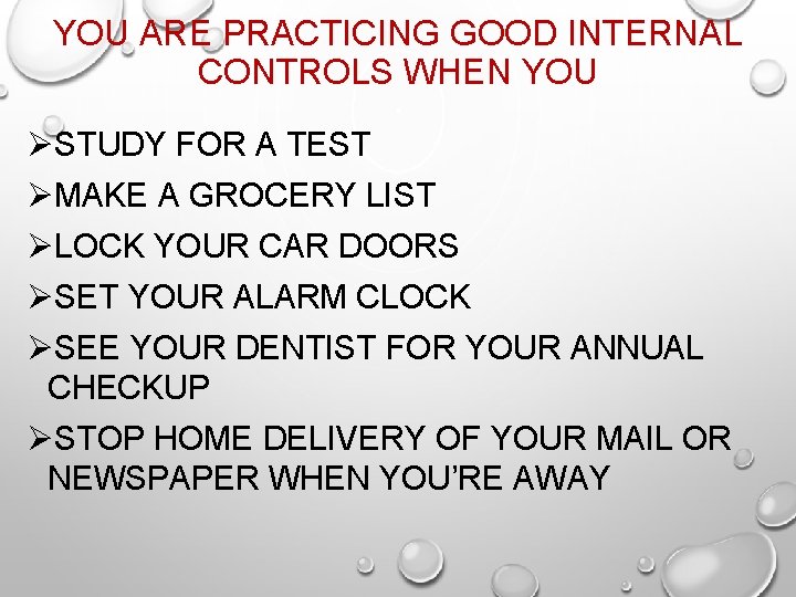 YOU ARE PRACTICING GOOD INTERNAL CONTROLS WHEN YOU ØSTUDY FOR A TEST ØMAKE A
