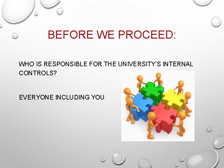 BEFORE WE PROCEED: WHO IS RESPONSIBLE FOR THE UNIVERSITY’S INTERNAL CONTROLS? EVERYONE INCLUDING YOU